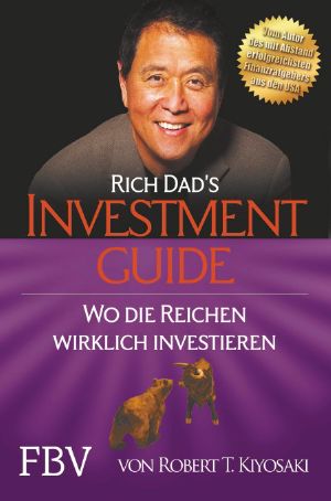[Rich Dad 03] • Rich Dad's Investmentguide · Wo und wie die Reichen wirklich investieren